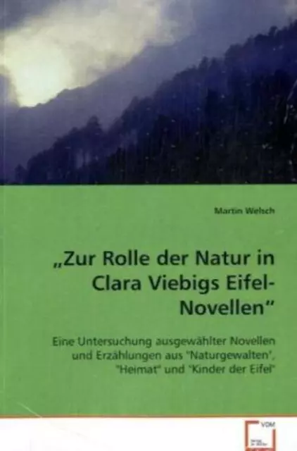 Zur Rolle der Natur in Clara Viebigs Eifel-Novellen Martin Welsch Taschenbuch