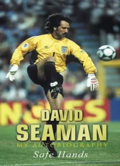 My Autobiography: Safe Hands,David Seaman