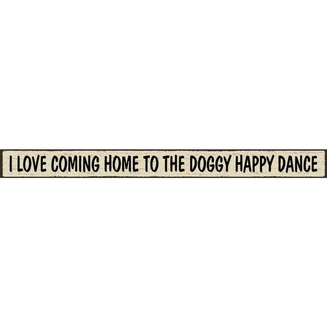 Skinnies 1.5 In. x 16 In. I Love Coming Home To The Doggy Happy Dance Wood Sign