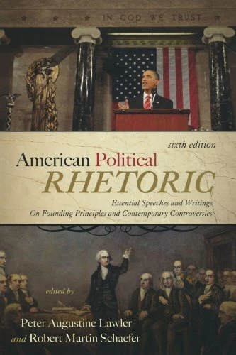 AMERICAN POLITICAL RHETORIC: ESSENTIAL SPEECHES AND By Peter Augustine Lawler