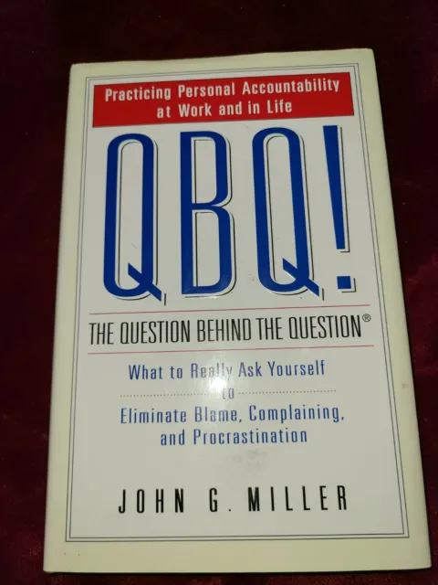 QBQ! the Question Behind the Question : Practicing Personal Accountability at W…