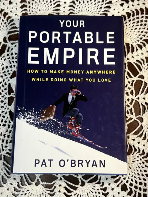 Your Portable Empire : How to Make Money Anywhere While Doing What You Love...