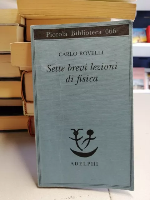 SETTE BREVI LEZIONI DI FISICA, Carlo Rovelli, Piccola Biblioteca Adelphi n. 666