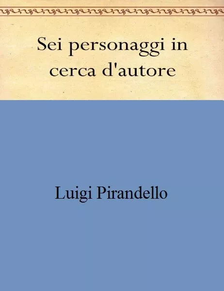 Sei personaggi in cerca d'autore - Luigi Pirandello SCONTO 50%