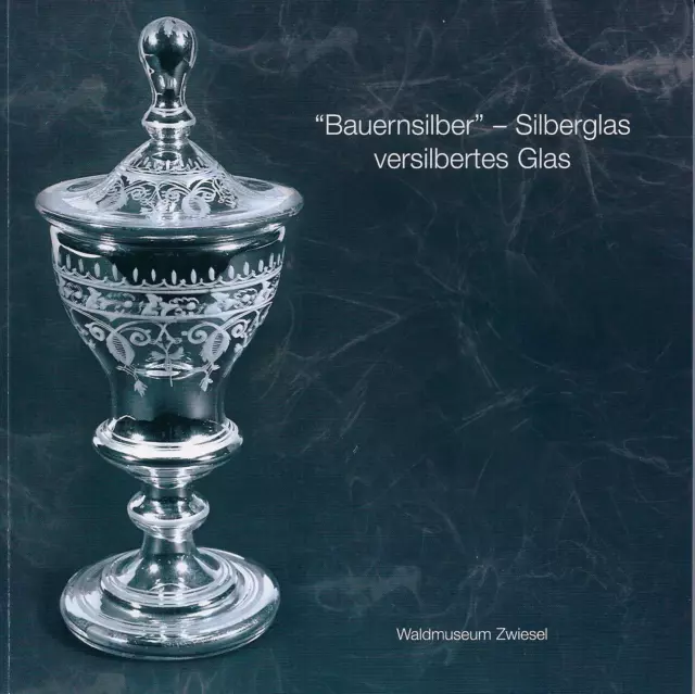 "Bauernsilber"-Silberglas, versilbertes Glas,Katalog Zwiesel 2009,brosch.,62 S.