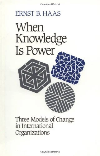 WHEN KNOWLEDGE IS POWER: THREE MODELS OF CHANGE IN By Ernst B. Haas **Mint**