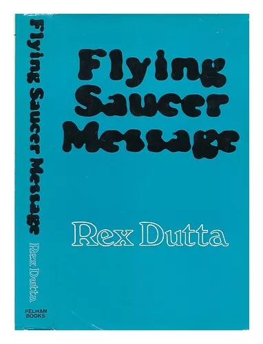 DUTTA, REX Flying saucer message / [by] Rex Dutta 1972 First Edition Hardcover