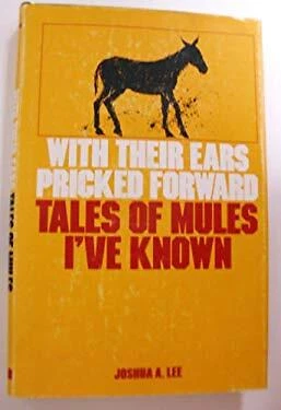 With Their Ears Pricked Forward : Tales of Mules I've Known Joshu