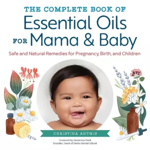 Christina Anthis The Complete Book of Essential Oils for Mama and Baby (Poche)