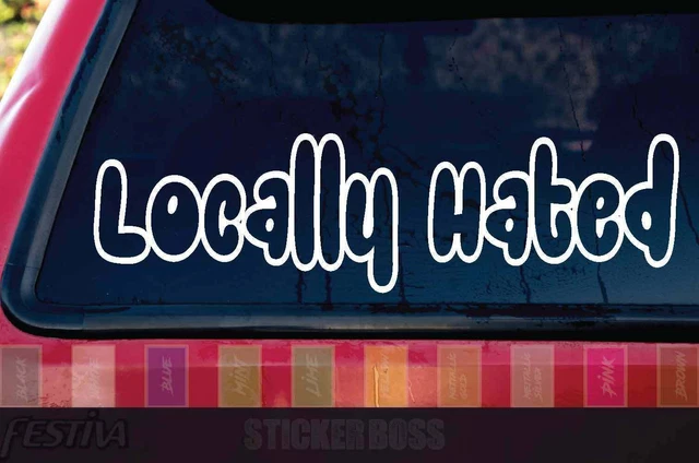 Locally Hated car Decal/ Sticker . ___  snac for jdm kdm euro slammed drift baja