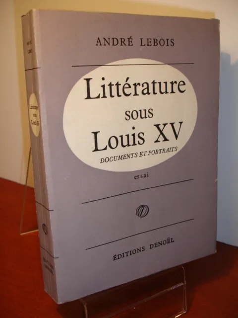 LITTÉRATURE SOUS LOUIS XV  documents et portraits, essai  André Lebois