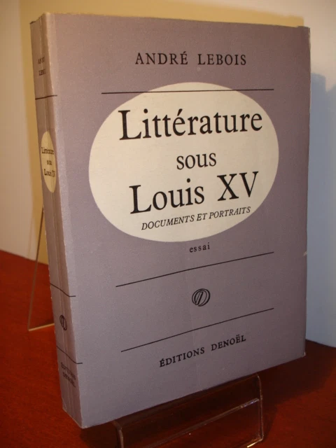 LITTÉRATURE SOUS LOUIS XV  documents et portraits, essai  André Lebois