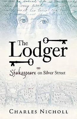 The Lodger: Shakespeare on Silver Street, Nicholl, Charles, Used; Good Book