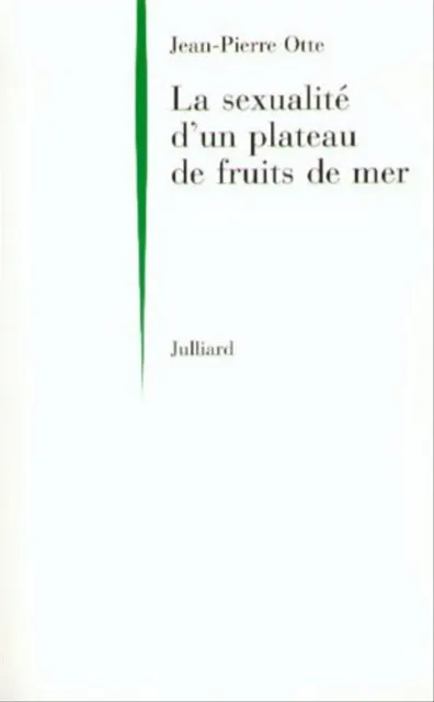 La sexualité d'un plateau de fruits de mer (Hors Collection) - Otte, Jean-Pierre