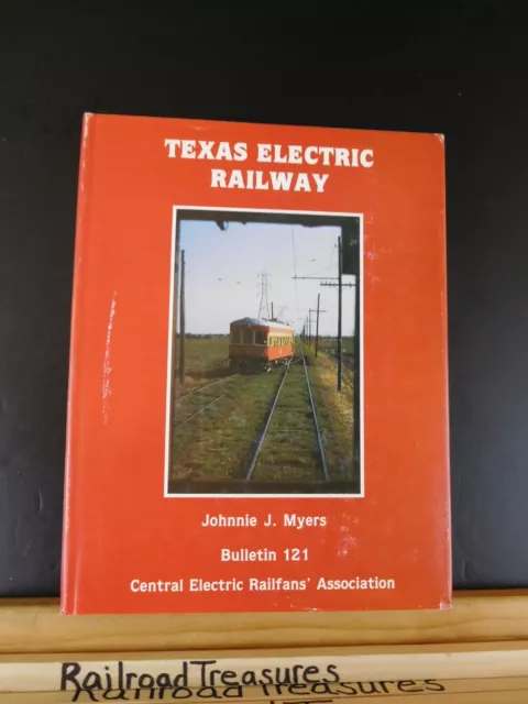 Texas Electric Railway by Johnny J Myers Bulletin 121 Central Electric Railfans’