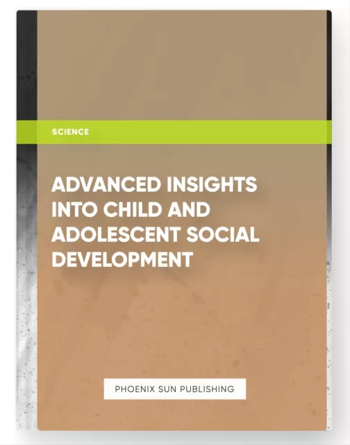 Advanced Insights into Child and Adolescent Social Development