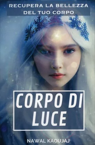 Libro Corpo Di Luce - Rallenta Il Tempo Biologico - Nawal Kaoujaj