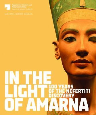 In the Light of Amarna: 100 Years of the Nefertiti Discovery