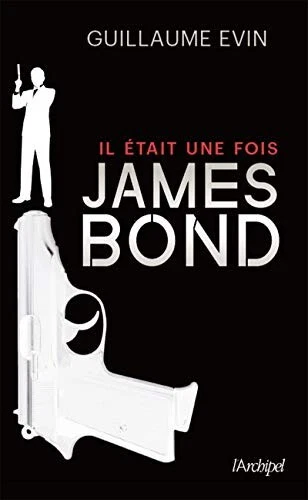 Il Était Une Fois James Bond Evin Guillaume