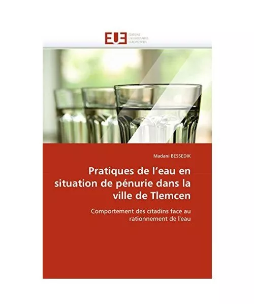 Pratiques de l''eau en situation de pénurie dans la ville de Tlemcen: Comportem