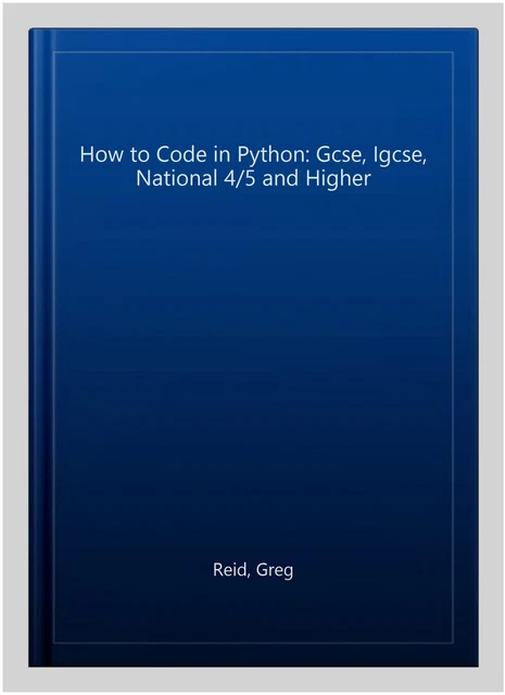 HOW TO CODE in Python: Gcse, Igcse, National 4/5 and Higher, Paperback ...
