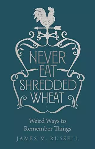 Never Eat Shredded Wheat: Weird Ways to Remember Things-Russell, James M.-Hardco