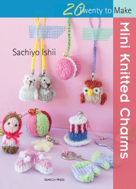 20 to Knit Mini Knitted Charms by Sachiyo Ishii 9781782213758 NEW Book