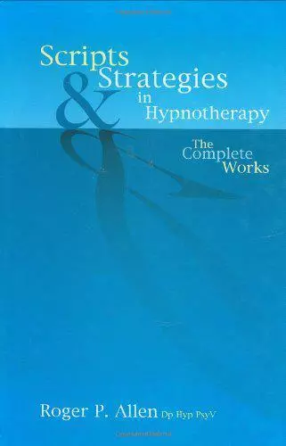 Scripts Et Strategies En Hypnothérapie: The Complete Works - par Roger P. Allen,