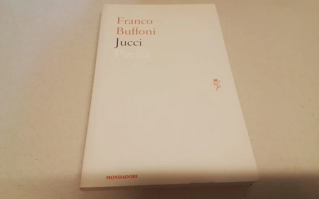 F. Buffoni, Jucci, Poesie, Momdadori, 5gn26 F. Buffoni, Jucci, Poesie, Momdadori, 5gn26