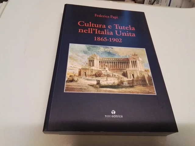 Cultura e Tutela nell'Italia Unita 1865-1902 Ed..Tau, 30n24 Cultura e Tutela nell'Italia Unita 1865-1902 Ed..Tau, 30n24