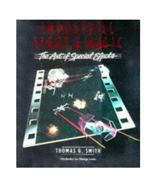 INDUSTRIAL LIGHT AND Magic: Art of Special Effects, Thomas G. Smith EUR ...