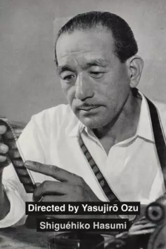 Shiguéhiko Hasumi Directed by Yasujiro Ozu (Relié)