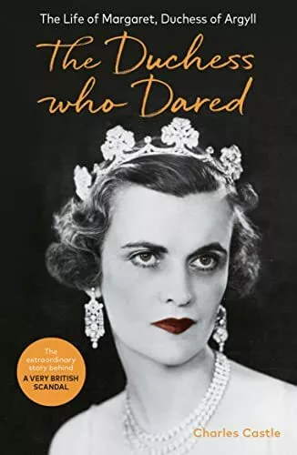 The Duchess Who Dared: The Life of Margaret, Duchess of Argyll (The extraordi.