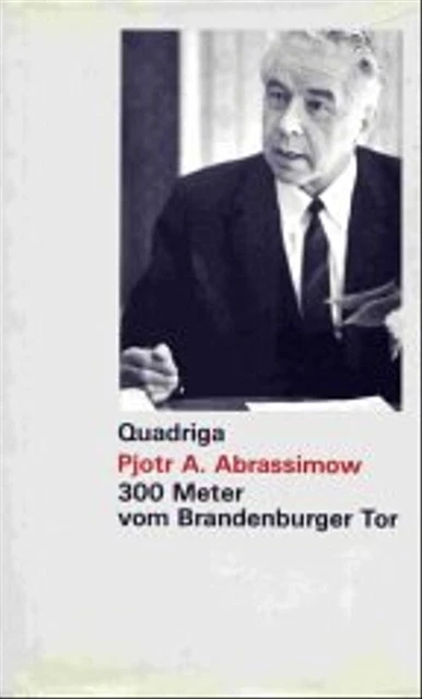 Dreihundert Meter vom Brandenburger Tor. Erinnerungen eines Botschafters - Pjotr