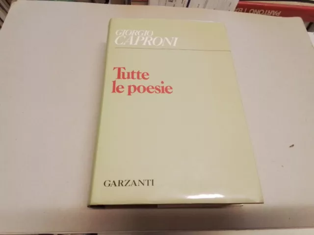 TUTTE LE POESIE. GIORGIO CAPRONI. GARZANTI. 1984, 2a ed, 4o23