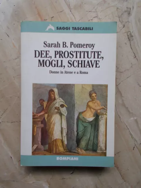 Pomeroy Dee, prostitute, mogli, schiave Donne in Atene e a Roma Bompiani 1997