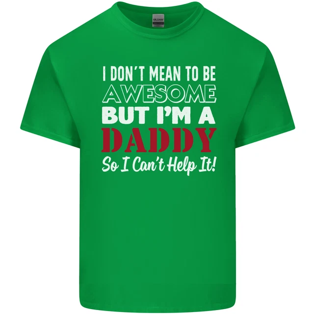 T-shirt da uomo in cotone I Dont Mean to but Im a Daddy Fathers Day 10