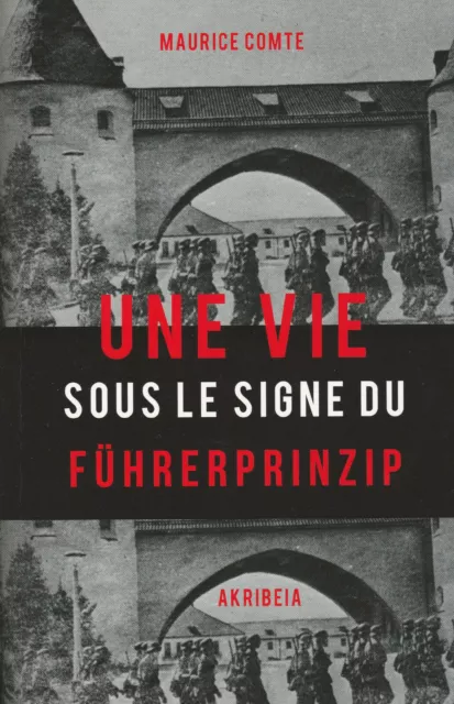 Une Vie Sous Le Signe Du Führerprinzip/Maurice Comte/Akribeia/Neuf