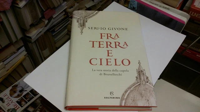Fra terra e cielo.La vera storia della cupola di Brunelleschi -Givone S., 29ag21 Fra terra e cielo.La vera storia della cupola di Brunelleschi -Givone S., 29ag21
