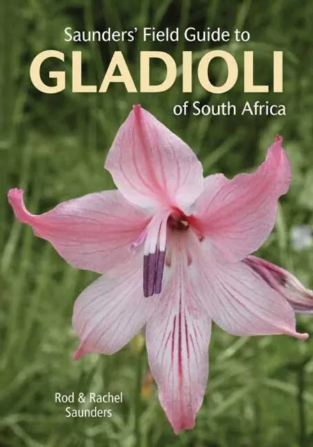 Saunders Field Guide to Gladioli of South Africa by Rachel Saunders 97817758476