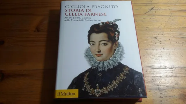 G. FRAGNITO - STORIA DI CLELIA FARNESE - IL MULINO, 2013, 14a23