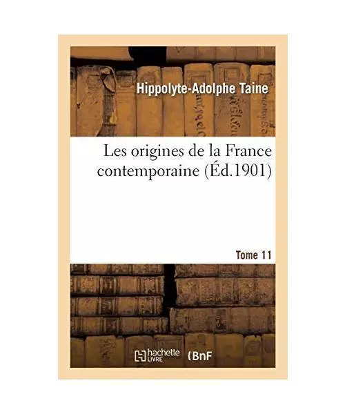 Les Origines de la France Contemporaine. T. 11, 3, Hippolyte-Adolphe Taine