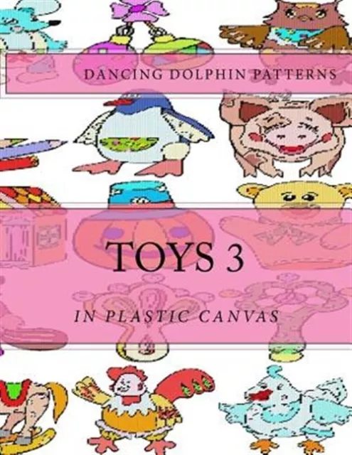 Toys in Plastic Canvas, Paperback by Dancing Dolphin Patterns, Brand New, Fre...