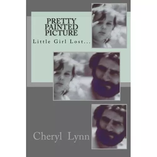 Pretty Painted Picture: Little Girl Lost... - Paperback NEW Lynn, Cheryl 01/09/2