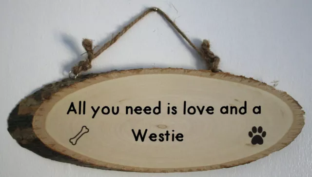 Westie Wooden Dog Sign, All you need is love and a Westie Wooden Sign