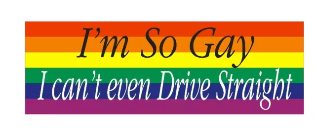 So Gay cant drive straight Funny Gay Bumper Sticker or Helmet Sticker D627
