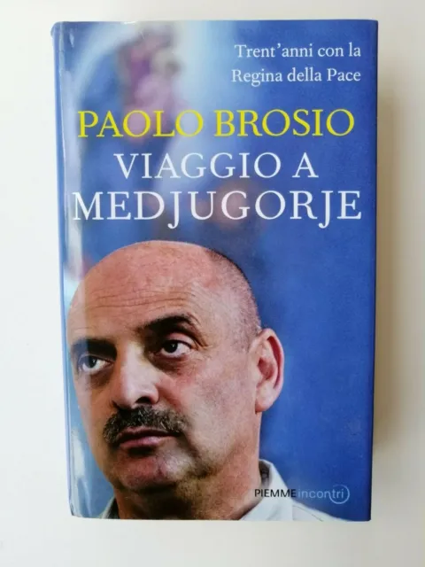 Paolo Brosio - Viaggio a Medjugorje - Piemme 2011 1° Ed.