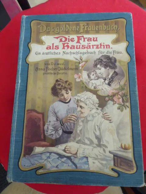 Die Frau als Hausärztin - Ein ärztliches Nachschlagewerk für die Frau von 1903