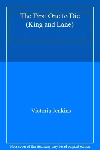 The First One to Die (King and Lane) By Victoria Jenkins