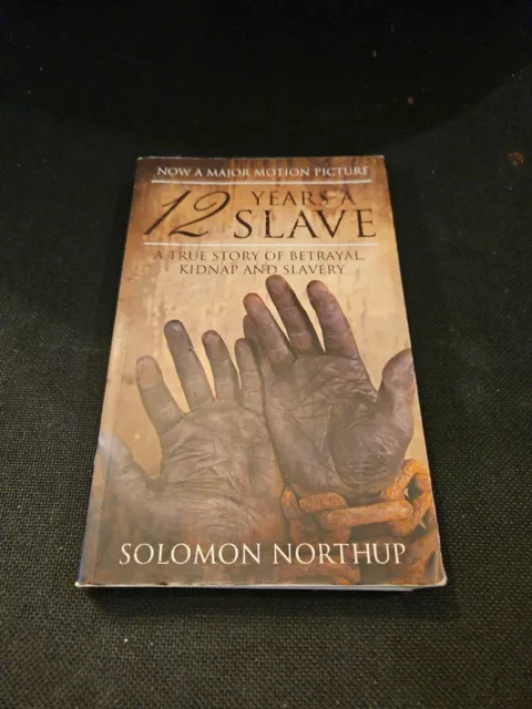 12 Years a Slave: A True Story of Betrayal, Kidnap and Slavery by Solomon...